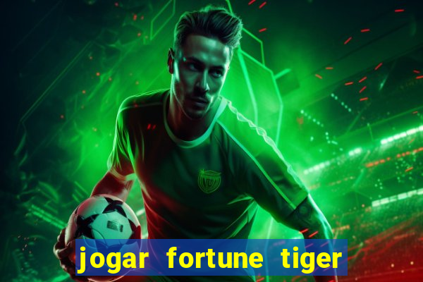 jogar fortune tiger sem depositar